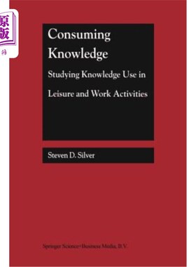 海外直订Consuming Knowledge: Studying Knowledge Use in Leisure and Work Activities 消费知识：研究休闲和工作活动中的