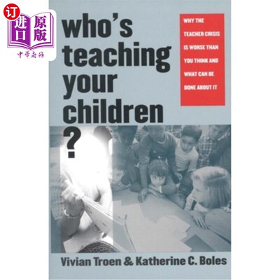 海外直订Who's Teaching Your Children?: Why the Teacher Crisis Is Worse Than You Think an 谁在教你的孩子？