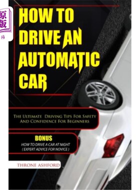 海外直订How to Drive an Automatic Car: The Ultimate Driving Tips For Safety And Confiden 如何驾驶自动驾驶汽车：为初