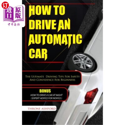 海外直订How to Drive an Automatic Car: The Ultimate Driving Tips For Safety And Confiden 如何驾驶自动驾驶汽车：为初