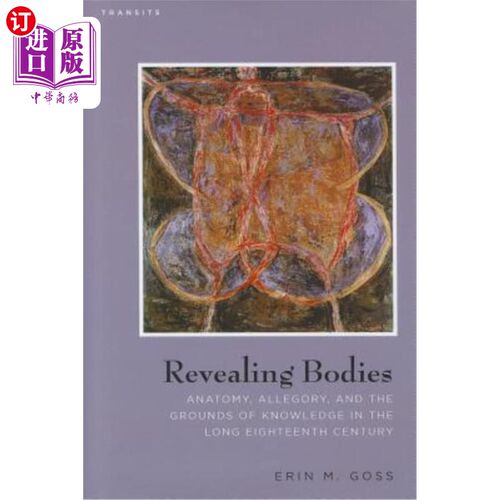 海外直订Revealing Bodies: Anatomy, Allegory, and the Grounds of Knowledge in the Long Ei 揭示的身体:解剖学，寓言，