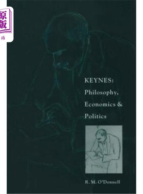 海外直订Keynes: Philosophy, Economics and Politics: The Philosophical Foundations of Key 凯恩斯：哲学、经济和政治：