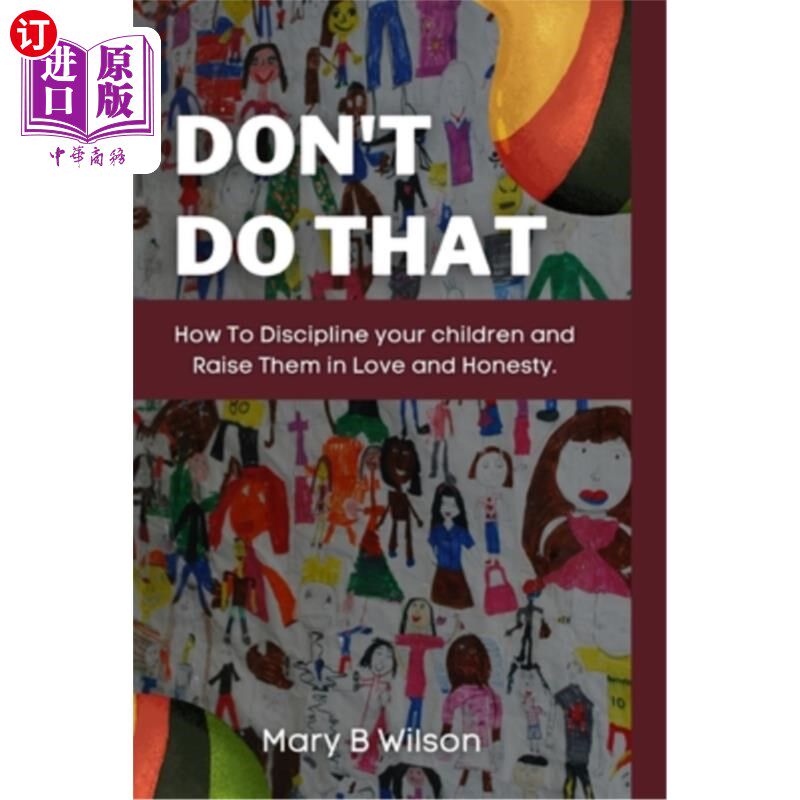 海外直订Don't Do That: How To Discipline your children and Raise Them in Love and Honest 不要这样做:如何管教你的孩