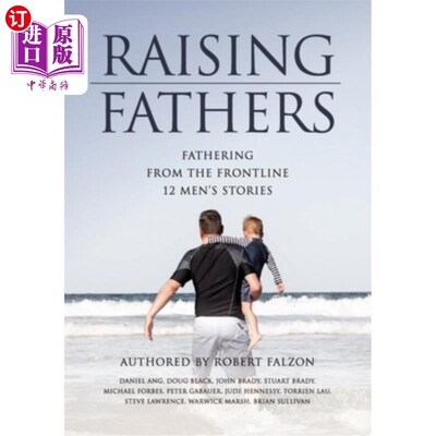 海外直订Raising Fathers: Fathering from the Frontline: 12 Men's Stories 养育父亲:前线的父亲:12个男人的故事