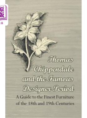 海外直订Thomas Chippendale and the Famous Designer Period - A Guide to the Finest Furnit Thomas Chi