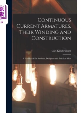 海外直订Continuous Current Armatures, Their Winding and Construction: A Handbook for Stu 连续电流电枢，它们的绕组和