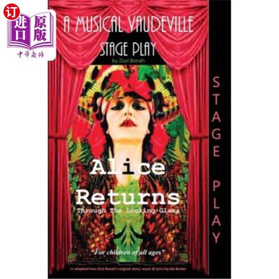 海外直订Alice Returns Through The Looking-Glass: A Musical Vaudeville Stage Play 爱丽丝从镜中归来：歌舞杂耍舞台剧
