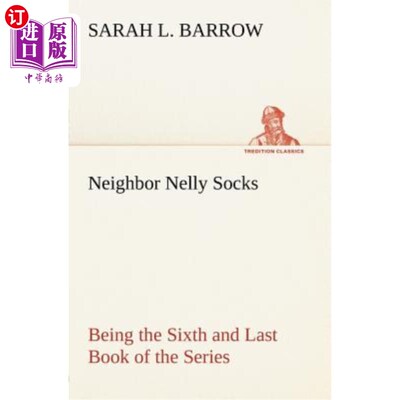 海外直订Neighbor Nelly Socks Being the Sixth and Last Book of the Series 《邻居耐莉袜子》是该系列的第六本也是最后一