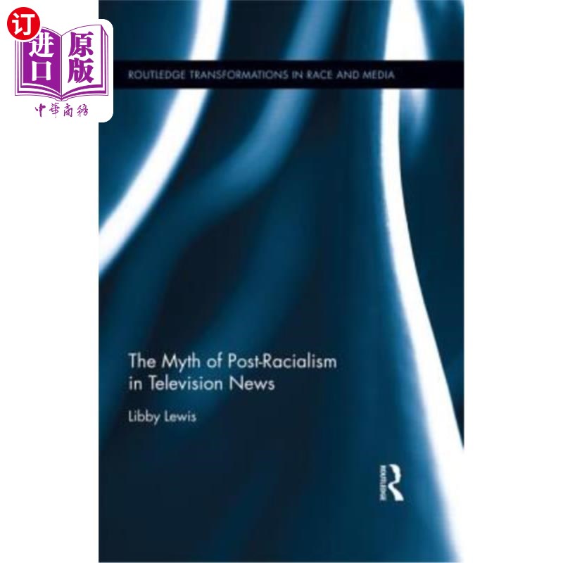 海外直订The Myth of Post-Racialism in Television News 电视新闻中的后种族主义神话