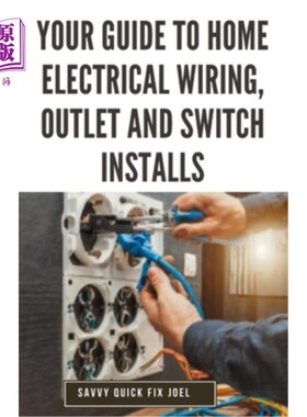 海外直订Your Guide to Home Electrical Wiring, Outlet and Switch Installs: DIY Instructio 你的家庭电线指南，插座和开