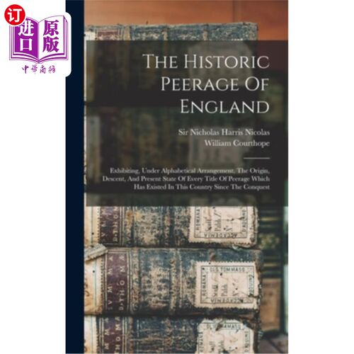 海外直订The Historic Peerage Of England: Exhibiting, Under Alphabetical Arrangement, The 英国历史上的贵族:按字母顺
