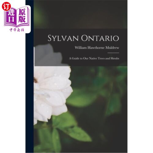 海外直订Sylvan Ontario [microform]: a Guide to Our Native Trees and Shrubs 森林安大略[微缩]:我们的本土树木和灌木指