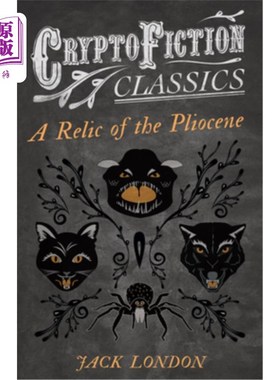海外直订A Relic of the Pliocene (Cryptofiction Classics - Weird Tales of Strange Creatur 上新世的遗迹（加密小说经典