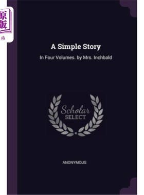 海外直订A Simple Story: In Four Volumes. by Mrs. Inchbald 一个简单的故事:四卷。Inchbald太太