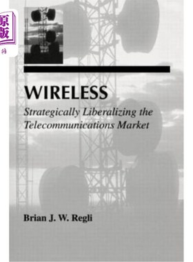 海外直订Wireless: Strategically Liberalizing the Telecommunications Market 无线:战略性地开放电信市场