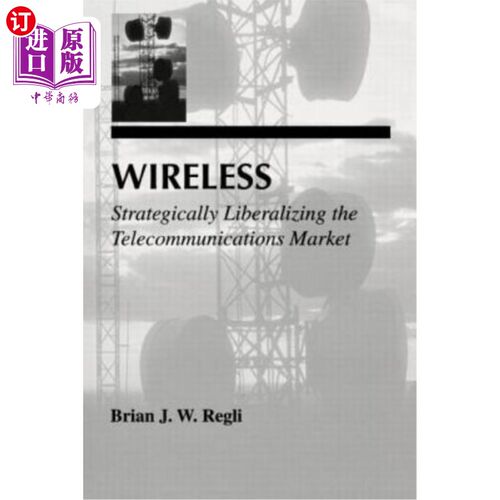 海外直订Wireless: Strategically Liberalizing the Telecommunications Market 无线:战略性地开放电信市场