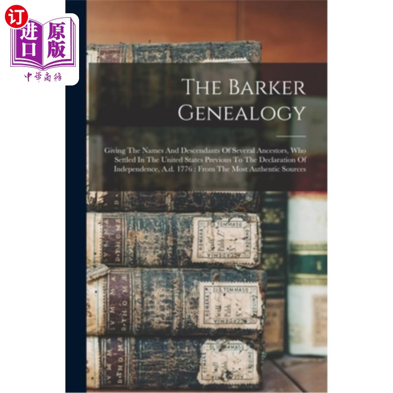 海外直订The Barker Genealogy: Giving The Names And Descendants Of Several Ancestors, Who 巴克家谱:给出了几个祖先的