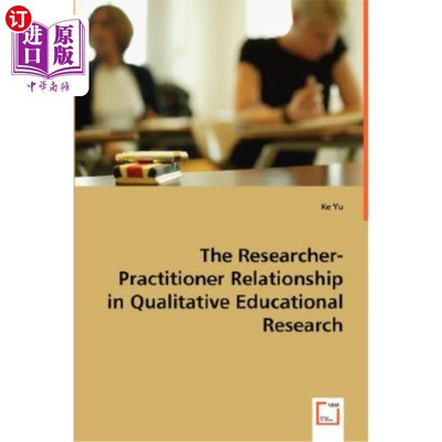 海外直订The Researcher-Practitioner Relationship in Qualitative Educational Research 素质教育研究中的研究者与实践者