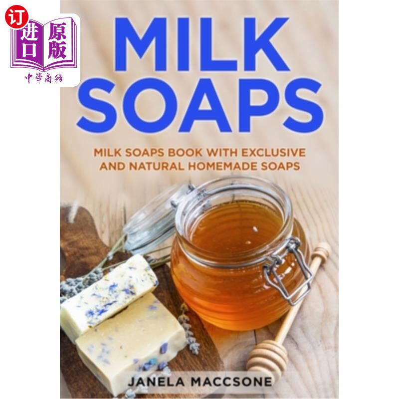 海外直订Milk Soaps: Milk Soaps Book with Exclusive and Natural Homemade Soaps 牛奶肥皂:牛奶肥皂书与独家和天然自制肥