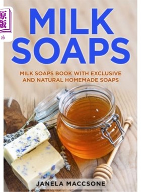 海外直订Milk Soaps: Milk Soaps Book with Exclusive and Natural Homemade Soaps 牛奶肥皂:牛奶肥皂书与独家和天然自制肥