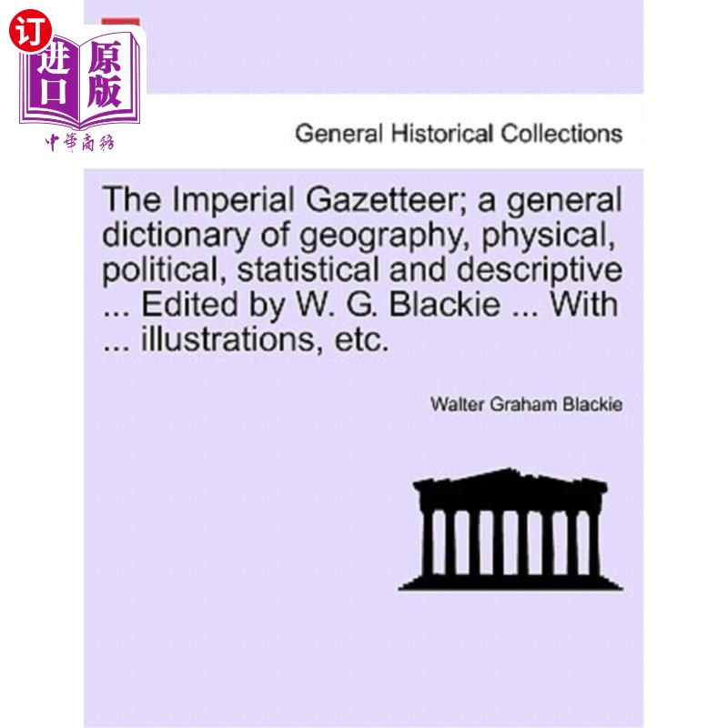 海外直订The Imperial Gazetteer; a general dictionary of geography, physical, political,  帝国地名辞典;一本关于地理