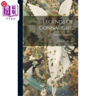 海外直订Legends Of Connaught,: Irish Stories, &c., &c 《康诺特传奇》、《爱尔兰故事》等。,等等