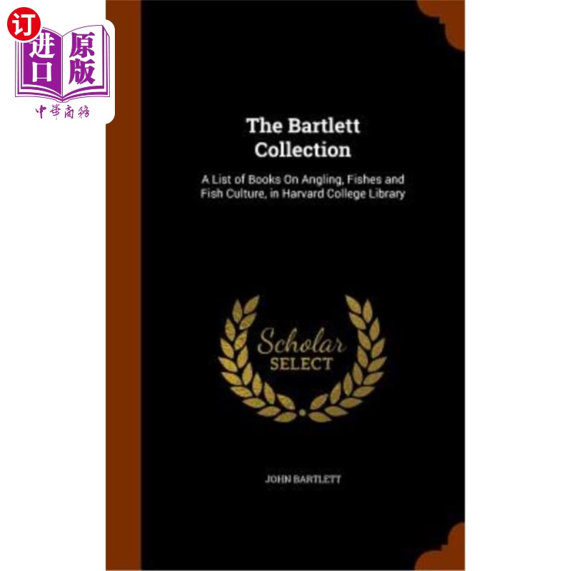海外直订The Bartlett Collection: A List of Books on Angling, Fishes and Fish Culture, in 巴特利特收藏：哈佛大学图书