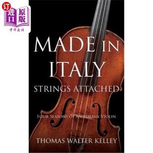 海外直订Made in Italy: Strings Attached-Four Seasons Of An Italian Violin 意大利制造：附弦-意大利小提琴的四季