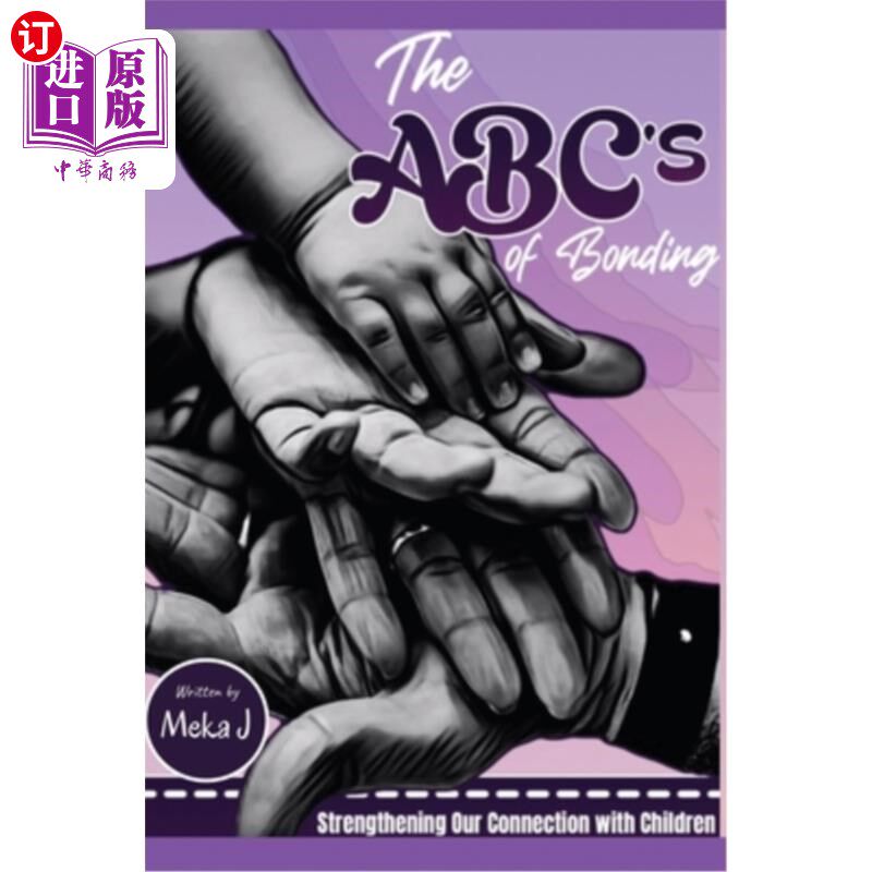 海外直订The ABC's of Bonding: Strengthening Our Connection With Children 建立亲密关系的基本知识:加强我们与孩子的联