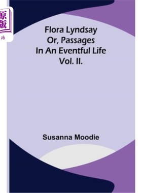 海外直订Flora Lyndsay or, Passages in an Eventful Life Vol. II. 弗洛拉·林赛，《多事之秋》第二卷。