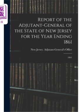 海外直订Report of the Adjutant-General of the State of New Jersey for the Year Ending 18 新泽西州副官1861年年终报告