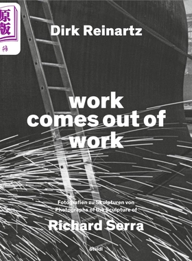 Dirk Reinartz & Richard Serra: Work Comes out of Work 进口艺术 德克·莱纳茨和理查德·塞拉：作品源于工作【中商原版】