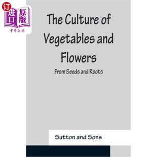海外直订The Culture of Vegetables and Flowers From Seeds and Roots 从种子和根培养蔬菜和花卉