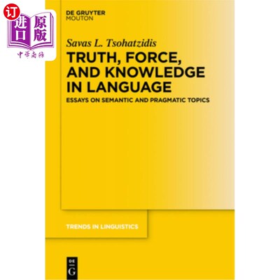 海外直订Truth, Force, and Knowledge in Language: Essays on Semantic and Pragmatic Topics 语言中的真理、力量和知识：