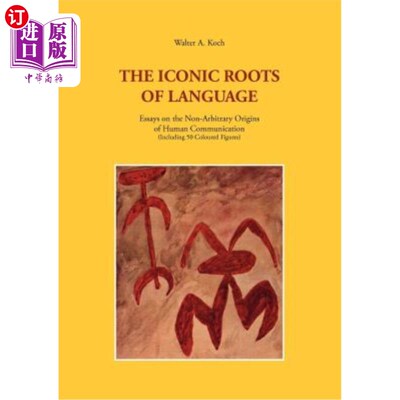 海外直订The Iconic Roots of Language: Essays on the Non-Arbitrary Origins of Human Commu 语言的符号根源:人类交流的
