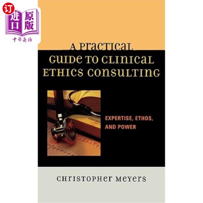 海外直订医药图书A Practical Guide to Clinical Ethics Consulting: Expertise, Ethos and Power 临床伦理咨询实用指南:专