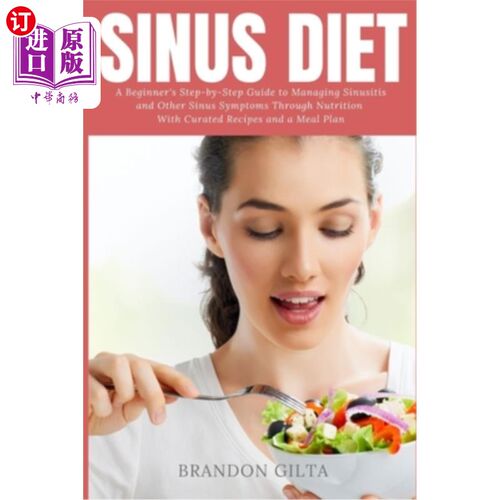 海外直订医药图书Sinus Diet: A Beginner's Step-by-Step Guide to Managing Sinusitis and Other Sinu 鼻窦炎饮食：通过营