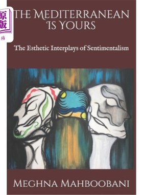 海外直订The Mediterranean Is Yours: The Esthetic Interplays of Sentimentalism 地中海是你的：感伤主义美学的相互作用