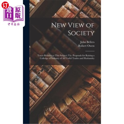 海外直订New View of Society: Tracts Relative to This Subject: Viz. Proposals for Raising 社会的新观点:与此主题相关