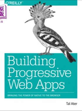 海外直订Building Progressive Web Apps: Bringing the Power of Native to the Browser 构建渐进式web应用程序：将本机功