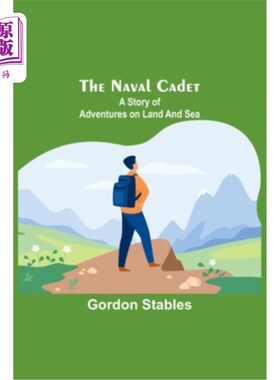 海外直订The naval cadet: A story of adventures on land and sea 海军学员:陆上和海上的冒险故事
