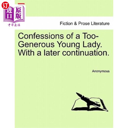 海外直订Confessions of a Too-Generous Young Lady. with a Later Continuation. 一位过于慷慨的年轻女士的自白。稍后继续