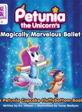 海外直订Petunia the Unicorn's Magically Marvelous Ballet: A Petunia Cupcake Fluffybottom 独角兽佩妮的神奇芭蕾舞：佩