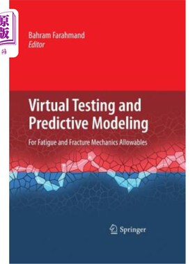 海外直订Virtual Testing and Predictive Modeling: For Fatigue and Fracture Mechanics Allo 虚拟测试和预测建模:疲劳和