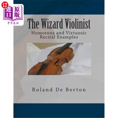 海外直订The Wizard Violinist: Humorous and Virtuosic Recital Examples 魔术小提琴手:幽默和精湛的独奏例子