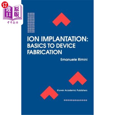 海外直订Ion Implantation: Basics to Device Fabrication 离子注入：器件制造的基础