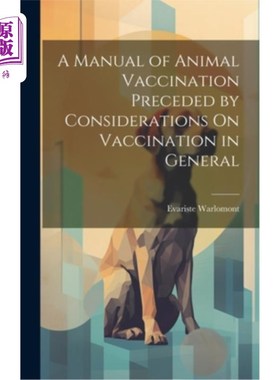 海外直订A Manual of Animal Vaccination Preceded by Considerations On Vaccination in Gene 《动物疫苗接种手册》，前有