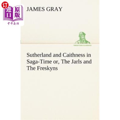 海外直订Sutherland and Caithness in Saga-Time or, The Jarls and The Freskyns 萨瑟兰和凯斯尼斯在传奇时代，或者说，贾