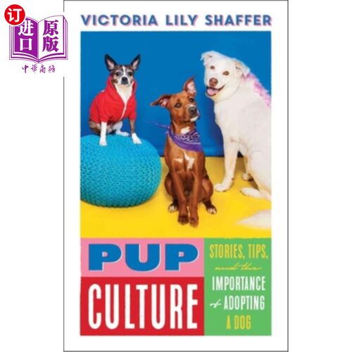 海外直订Pup Culture: Stories, Tips, and the Importance of Adopting a Dog 小狗文化:故事，技巧，和收养狗的重要性
