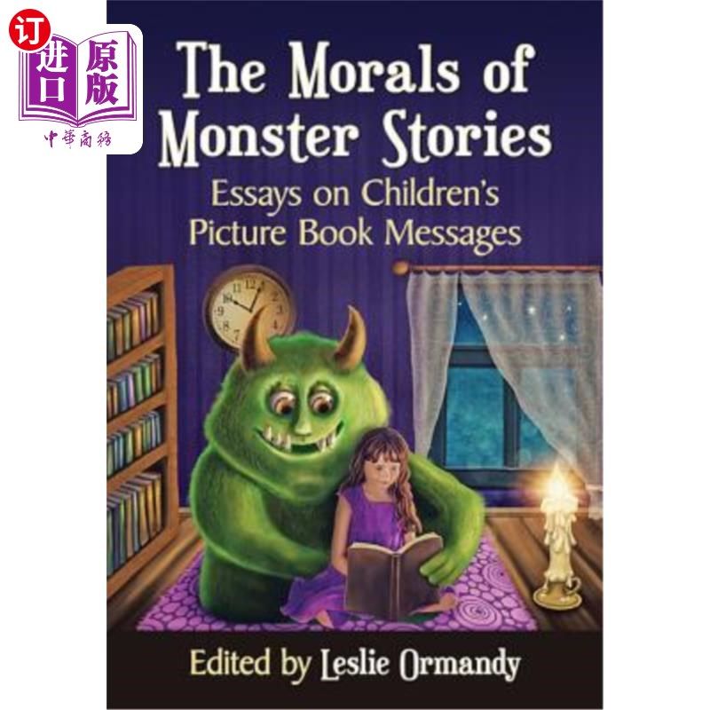海外直订The Morals of Monster Stories: Essays on Children's Picture Book Messages 怪物故事的道德:儿童绘本信息论文集